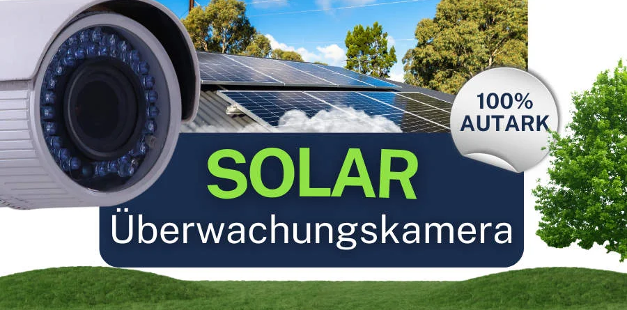 Solar Überwachungskamera: Energieautark und flexibel geschützt ohne Stromanschluss