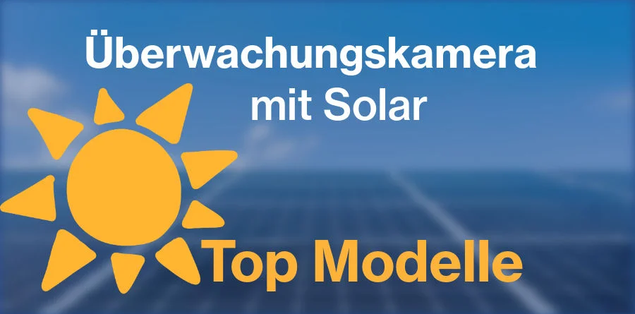 Überwachungskamera mit Solar: Top Modelle