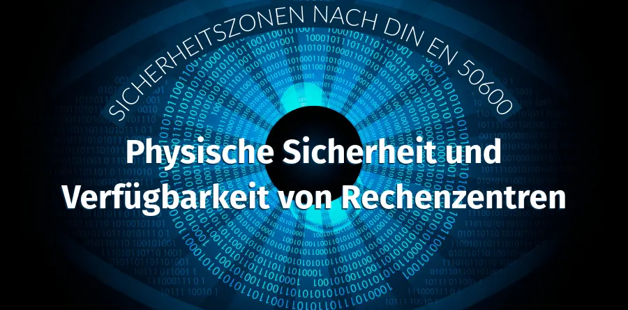 Physische Sicherheit und Verfügbarkeit von Rechenzentren: Sicherheitszonen nach DIN EN 50600