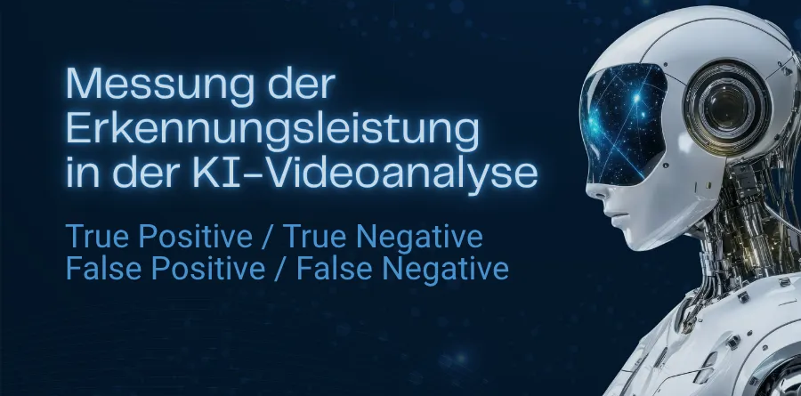 Messung der Erkennungsleistung in der KI-Videoanalyse: True Positive, True Negative, False Positive und False Negative