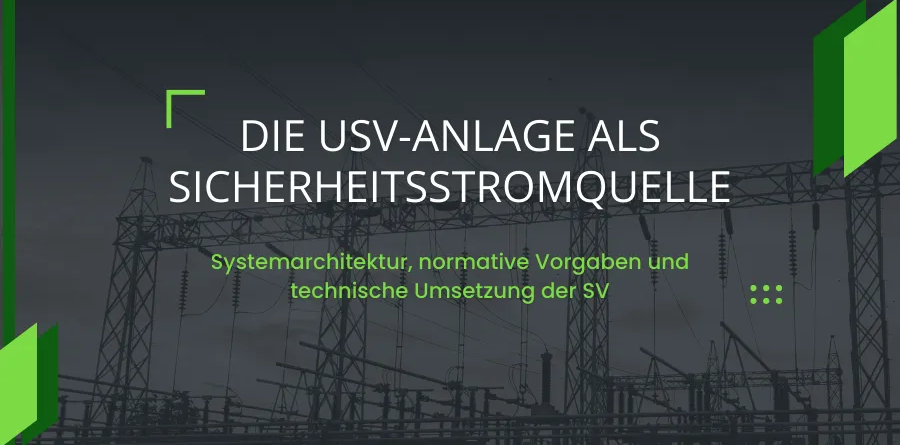 Die USV-Anlage als Sicherheitsstromquelle: Systemarchitektur, normative Vorgaben und technische Umsetzung der SV