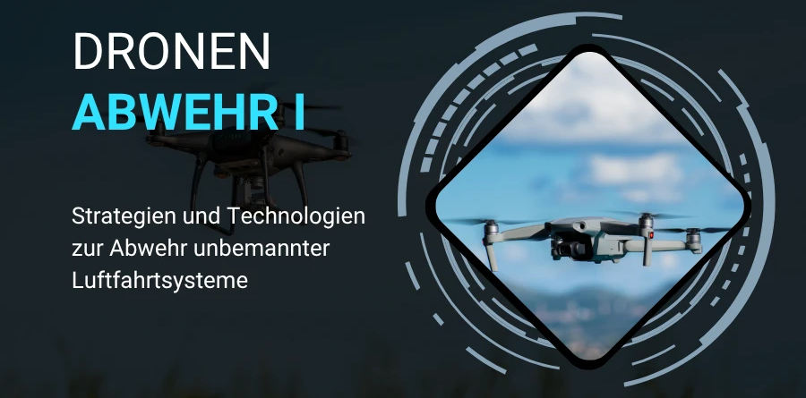 Drohnenabwehr I: Strategien und Technologien zur Abwehr unbemannter Luftfahrtsysteme