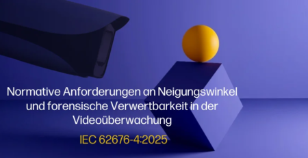 IEC 62676-4:2025 – Normative Anforderungen an Neigungswinkel und forensische Verwertbarkeit in der Videoüberwachung