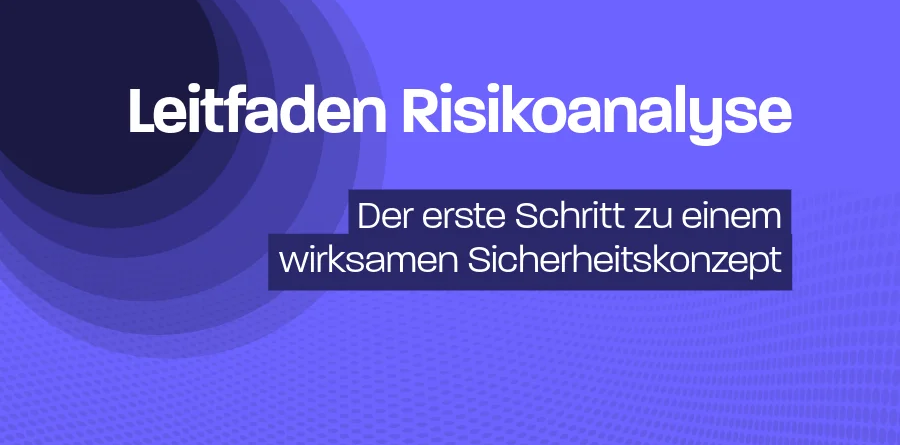 Leitfaden Risikoanalyse: Der erste Schritt zu einem wirksamen Sicherheitskonzept