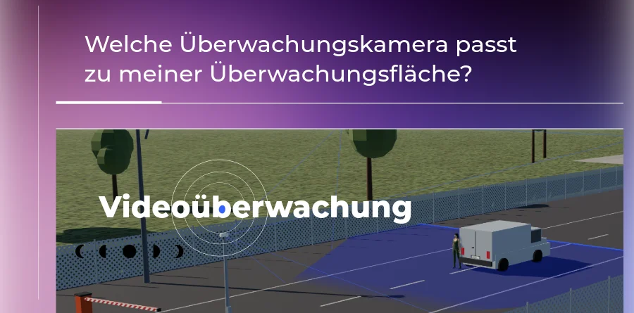 Welche Überwachungskamera passt zu meiner Überwachungsfläche?
